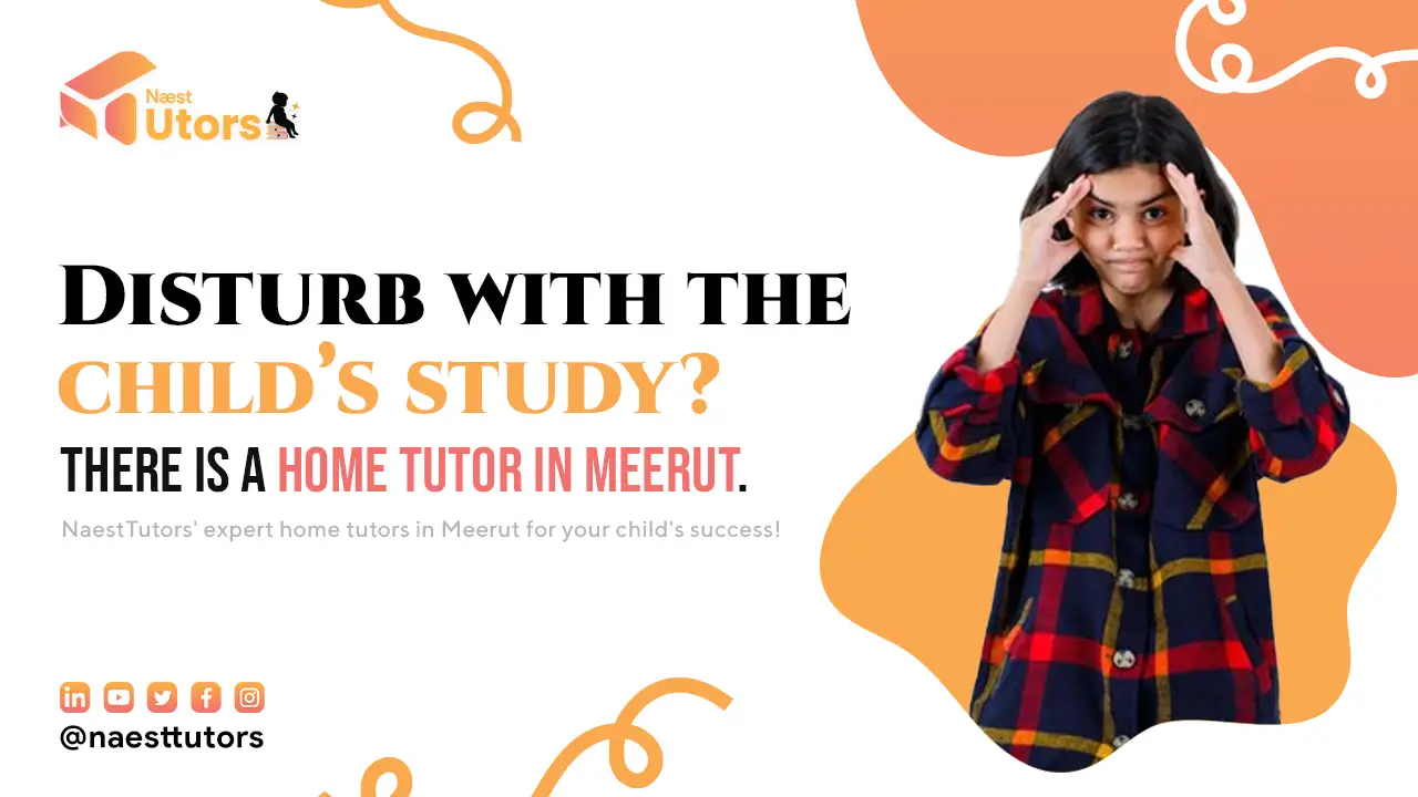 Disturb with the child’s study? There is a home tutor in Meerut